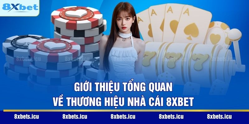 Giới thiệu tổng quan về thương hiệu nhà cái 8XBET