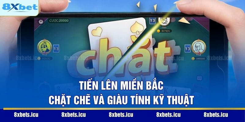 Tiến Lên Miền Bắc – Chặt chẽ và giàu tính kỹ thuật